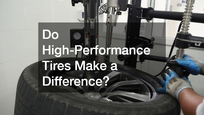 Do High-Performance Tires Make a Difference?