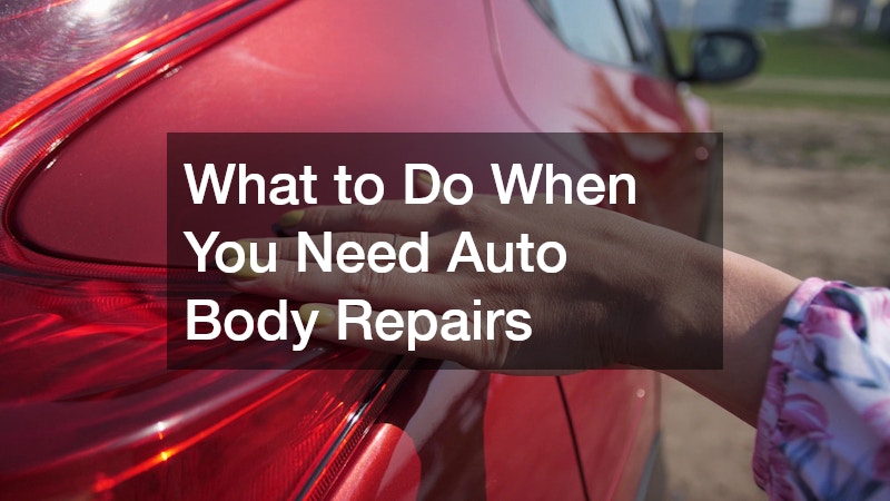What to Do When You Need Auto Body Repairs