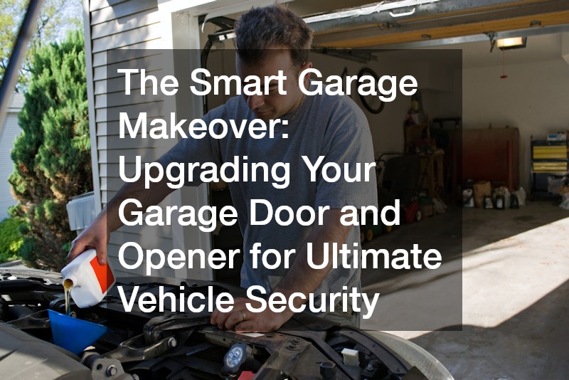 The Smart Garage Makeover  Upgrading Your Garage Door and Opener for Ultimate Vehicle Security